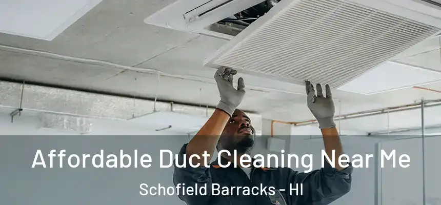  Affordable Duct Cleaning Near Me Schofield Barracks - HI