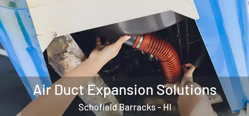  Air Duct Expansion Solutions Schofield Barracks - HI