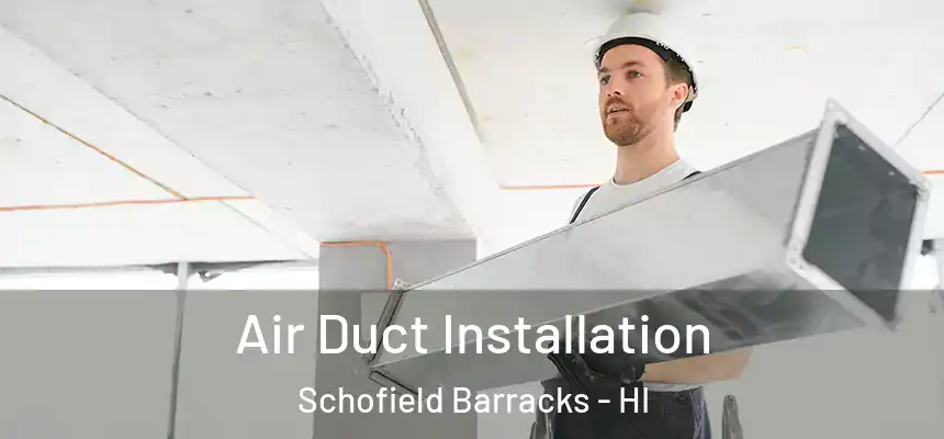  Air Duct Installation Schofield Barracks - HI