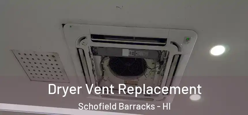  Dryer Vent Replacement Schofield Barracks - HI