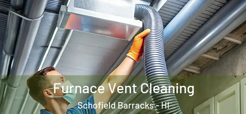  Furnace Vent Cleaning Schofield Barracks - HI