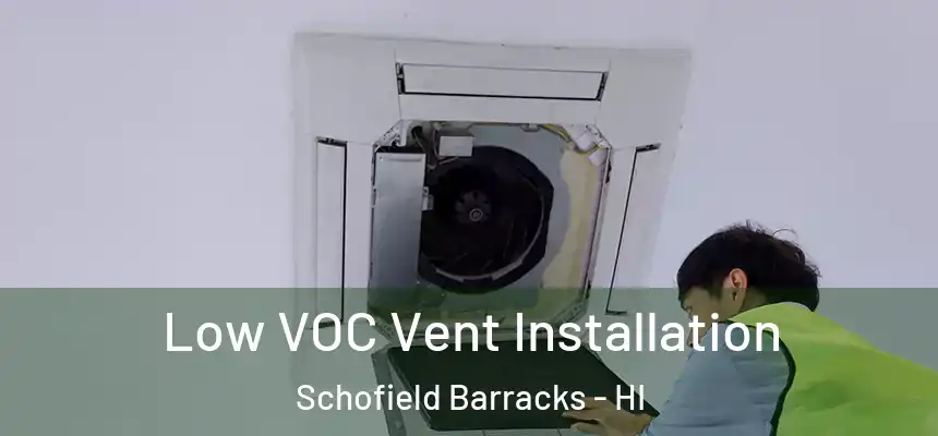  Low VOC Vent Installation Schofield Barracks - HI