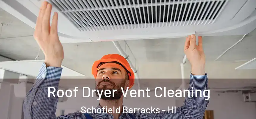  Roof Dryer Vent Cleaning Schofield Barracks - HI