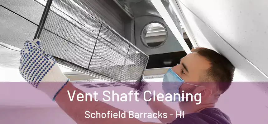  Vent Shaft Cleaning Schofield Barracks - HI